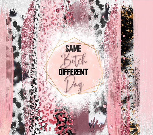 Same Bitch Different Day Pink Sublimation Print